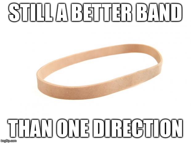 "It shot for the stars" | STILL A BETTER BAND THAN ONE DIRECTION | image tagged in rubber band,memes,funny,one direction,scumbag,roast | made w/ Imgflip meme maker