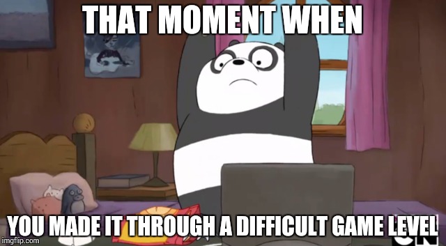 Victory Panda! | THAT MOMENT WHEN YOU MADE IT THROUGH A DIFFICULT GAME LEVEL | image tagged in we bare bears | made w/ Imgflip meme maker