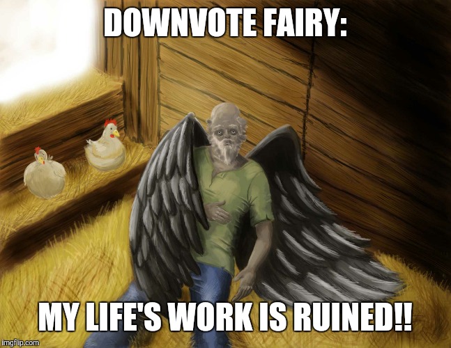 Maybe my best shot so far at the front page?  | DOWNVOTE FAIRY: MY LIFE'S WORK IS RUINED!! | image tagged in downvote fairy,depression | made w/ Imgflip meme maker