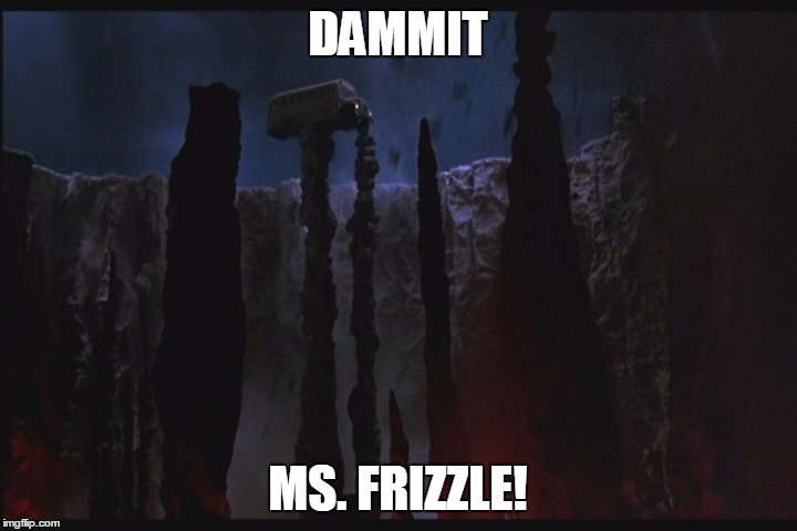 DAMMIT MS. FRIZZLE! | image tagged in nightmare on elm street,ms frizzle | made w/ Imgflip meme maker
