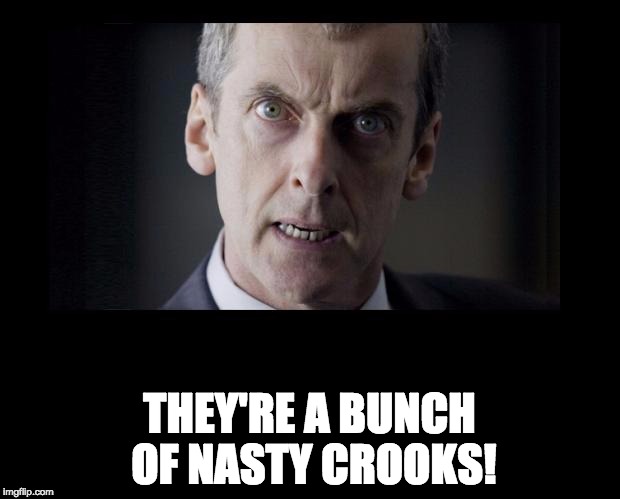 Malcolm Tucker Glaring | THEY'RE A BUNCH OF NASTY CROOKS! | image tagged in malcolm tucker glaring | made w/ Imgflip meme maker