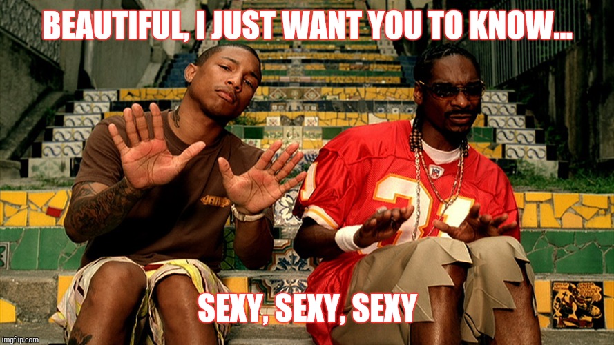 BEAUTIFUL, I JUST WANT YOU TO KNOW... SEXY, SEXY, SEXY | image tagged in beautiful | made w/ Imgflip meme maker