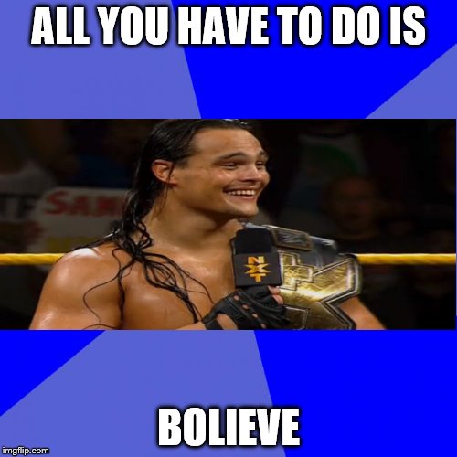 Blank Blue Background Meme | ALL YOU HAVE TO DO IS BOLIEVE | image tagged in memes,blank blue background | made w/ Imgflip meme maker