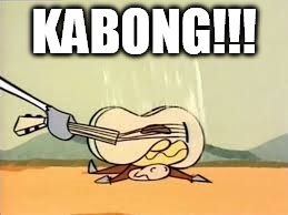 KABONG!!! | image tagged in kabong | made w/ Imgflip meme maker