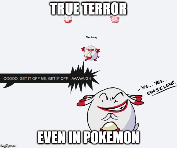 true terror... | TRUE TERROR EVEN IN POKEMON | image tagged in funny | made w/ Imgflip meme maker