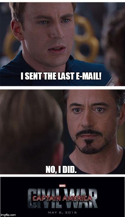 Marvel Civil War 1 | I SENT THE LAST E-MAIL! NO, I DID. | image tagged in marvel civil war | made w/ Imgflip meme maker