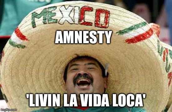 I Got My Food Stamps, What's in your Wallet Gringo! | AMNESTY 'LIVIN LA VIDA LOCA' | image tagged in happy mexican,memes,meme,illegal immigration,mexican,funny memes | made w/ Imgflip meme maker