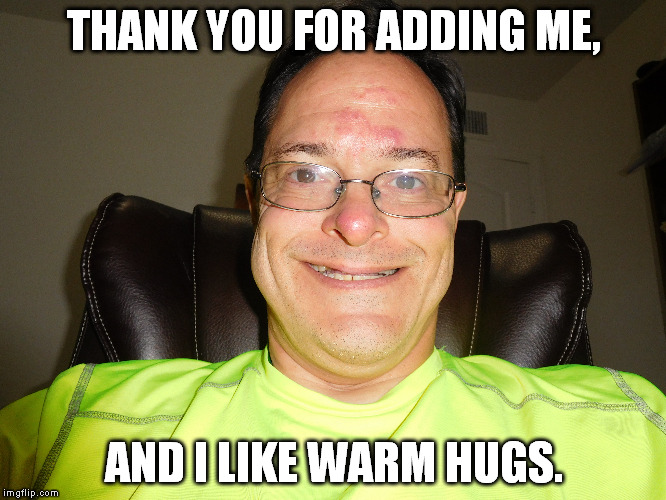 Thanks for the Add | THANK YOU FOR ADDING ME, AND I LIKE WARM HUGS. | image tagged in james perkins | made w/ Imgflip meme maker