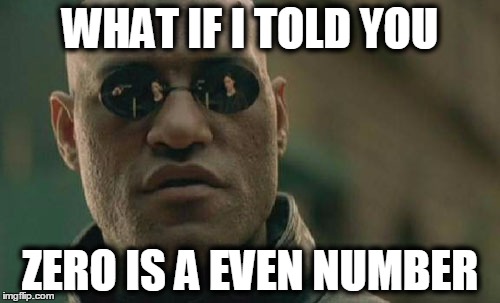 Matrix Morpheus | WHAT IF I TOLD YOU ZERO IS A EVEN NUMBER | image tagged in memes,matrix morpheus | made w/ Imgflip meme maker