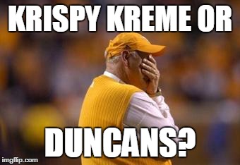 Phillip fulmer doughnuts? | KRISPY KREME OR DUNCANS? | image tagged in phillip fulmer,tennessee jokes | made w/ Imgflip meme maker