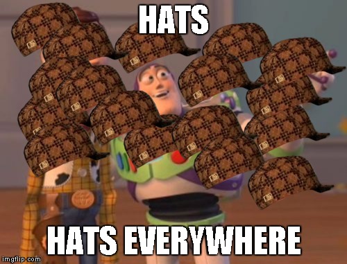 X, X Everywhere | HATS HATS EVERYWHERE | image tagged in memes,x x everywhere,scumbag | made w/ Imgflip meme maker