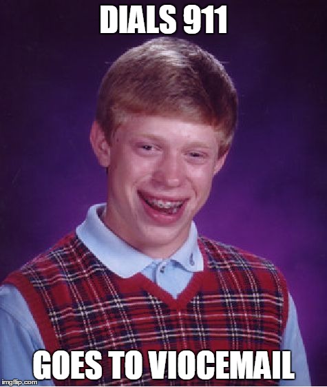 Bad Luck Brian Meme | DIALS 911 GOES TO VIOCEMAIL | image tagged in memes,bad luck brian,911 | made w/ Imgflip meme maker
