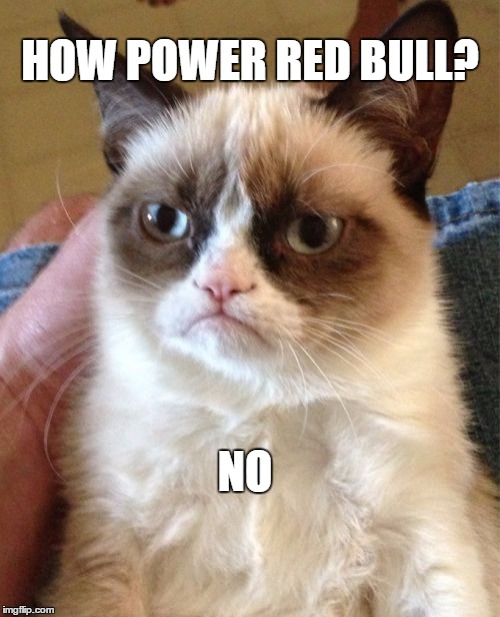 Grumpy Cat Meme | HOW POWER RED BULL? NO | image tagged in memes,grumpy cat | made w/ Imgflip meme maker