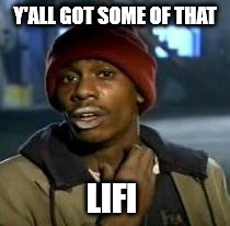 New Li-Fi Internet Is 100 Times Faster Than Wi-Fi | Y'ALL GOT SOME OF THAT LIFI | image tagged in dave chappelle,internet,lifi,wifi,news | made w/ Imgflip meme maker