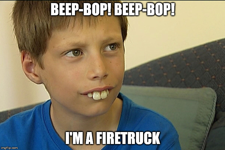 Bucktooth Dude | BEEP-BOP! BEEP-BOP! I'M A FIRETRUCK | image tagged in bucktooth dude | made w/ Imgflip meme maker