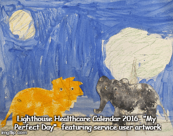 Lighthouse Healthcare Calendar 2016- "My Perfect Day"- featuring service user artwork | image tagged in gifs | made w/ Imgflip images-to-gif maker