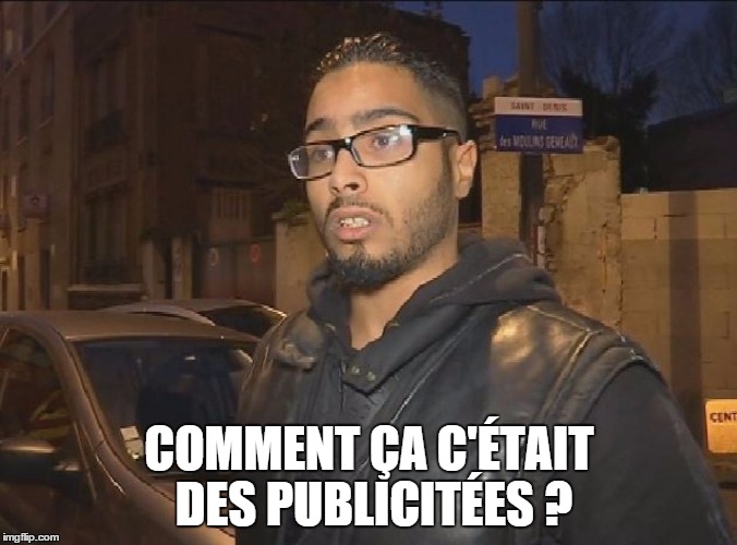 jawad | COMMENT ÇA C'ÉTAIT DES PUBLICITÉES ? | image tagged in jawad | made w/ Imgflip meme maker