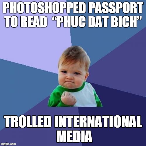 Success Kid Meme | PHOTOSHOPPED PASSPORT TO READ  “PHUC DAT BICH” TROLLED INTERNATIONAL MEDIA | image tagged in memes,success kid,AdviceAnimals | made w/ Imgflip meme maker