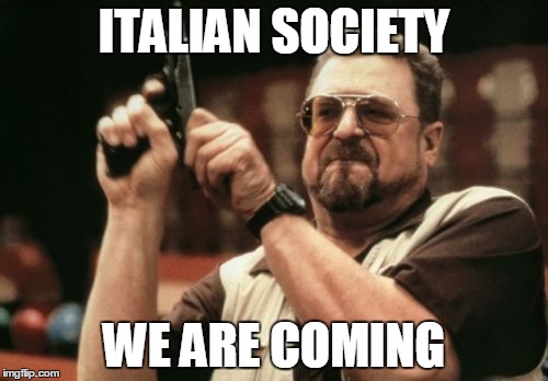 Am I The Only One Around Here | ITALIAN SOCIETY WE ARE COMING | image tagged in memes,am i the only one around here | made w/ Imgflip meme maker