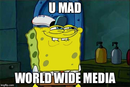 Don't You Squidward Meme | U MAD WORLD WIDE MEDIA | image tagged in memes,dont you squidward | made w/ Imgflip meme maker