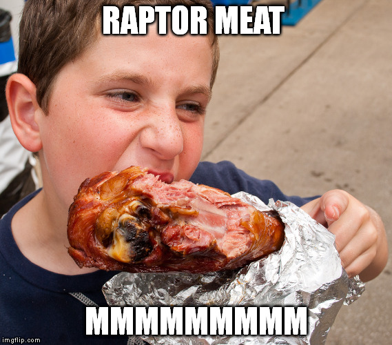 RAPTOR MEAT MMMMMMMMM | image tagged in thanksgiving,turkey | made w/ Imgflip meme maker