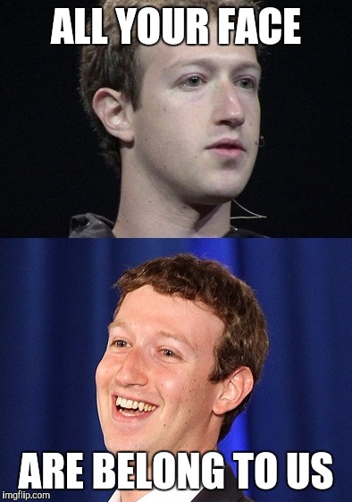 Zuckerberg Meme | ALL YOUR FACE ARE BELONG TO US | image tagged in memes,zuckerberg | made w/ Imgflip meme maker