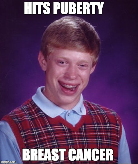 Bad Luck Brian | HITS PUBERTY BREAST CANCER | image tagged in memes,bad luck brian | made w/ Imgflip meme maker