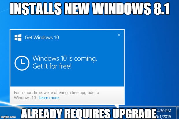 INSTALLS NEW WINDOWS 8.1 ALREADY REQUIRES UPGRADE | made w/ Imgflip meme maker