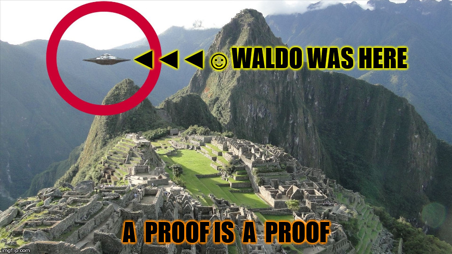 ◄◄◄☺WALDO WAS HERE A  PROOF IS  A  PROOF | made w/ Imgflip meme maker