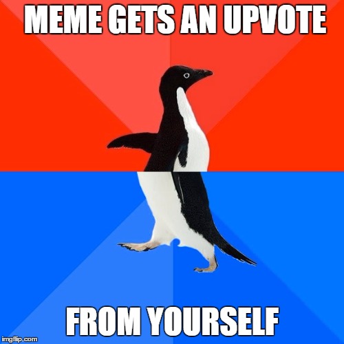 Socially Awesome Awkward Penguin Meme | MEME GETS AN UPVOTE FROM YOURSELF | image tagged in memes,socially awesome awkward penguin | made w/ Imgflip meme maker