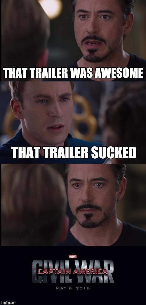 Civil War | THAT TRAILER WAS AWESOME THAT TRAILER SUCKED | image tagged in civil war | made w/ Imgflip meme maker