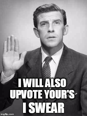  I promise | I WILL ALSO UPVOTE YOUR'S I SWEAR | image tagged in  i promise | made w/ Imgflip meme maker