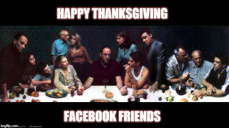 HAPPY THANKSGIVING FACEBOOK FRIENDS | made w/ Imgflip meme maker