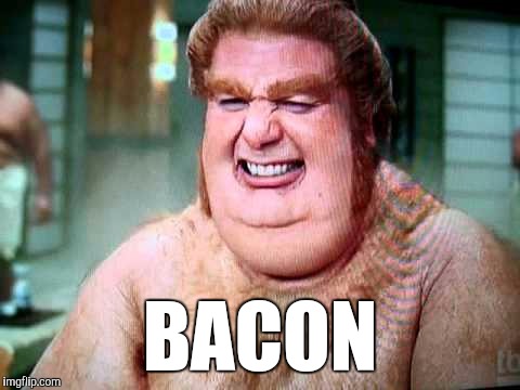 Fat bastard! | BACON | image tagged in fat bastard,bacon | made w/ Imgflip meme maker