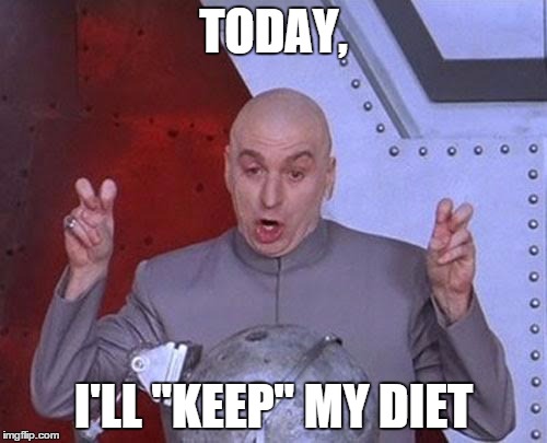 Dr Evil Laser | TODAY, I'LL "KEEP" MY DIET | image tagged in memes,dr evil laser | made w/ Imgflip meme maker