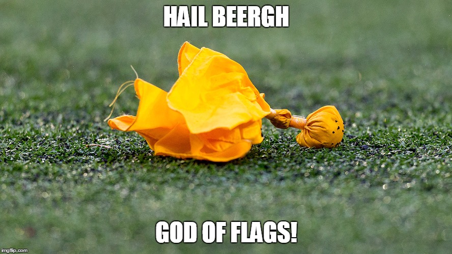 Flags for the Flag God | HAIL BEERGH GOD OF FLAGS! | image tagged in nfl,nfl referee,flag | made w/ Imgflip meme maker