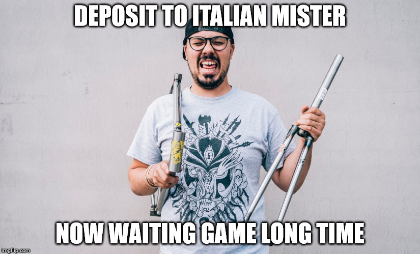 DEPOSIT TO ITALIAN MISTER NOW WAITING GAME LONG TIME | made w/ Imgflip meme maker