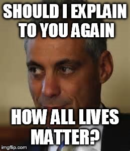 SHOULD I EXPLAIN TO YOU AGAIN HOW ALL LIVES MATTER? | made w/ Imgflip meme maker