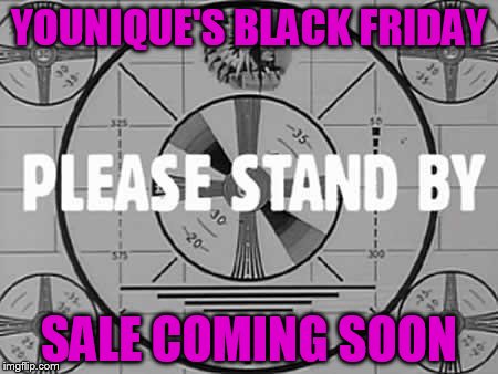 YOUNIQUE'S BLACK FRIDAY SALE COMING SOON | made w/ Imgflip meme maker