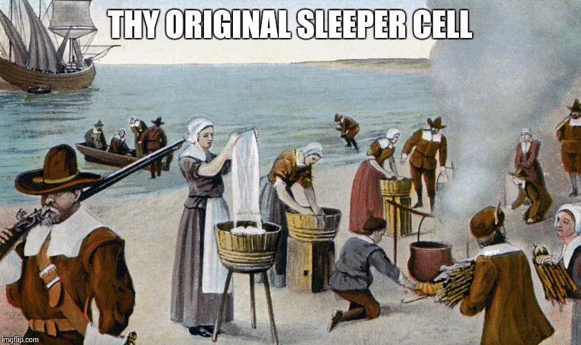 Pilgrims | THY ORIGINAL SLEEPER CELL | image tagged in pilgrims | made w/ Imgflip meme maker