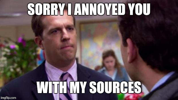 Sorry I annoyed you | SORRY I ANNOYED YOU WITH MY SOURCES | image tagged in sorry i annoyed you | made w/ Imgflip meme maker