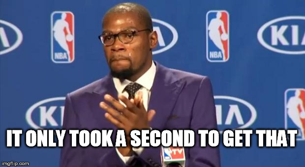 You The Real MVP Meme | IT ONLY TOOK A SECOND TO GET THAT | image tagged in memes,you the real mvp | made w/ Imgflip meme maker