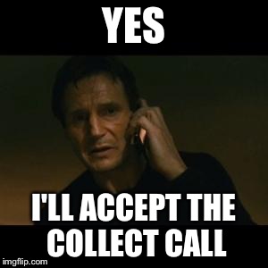 liam | YES I'LL ACCEPT THE COLLECT CALL | image tagged in liam | made w/ Imgflip meme maker