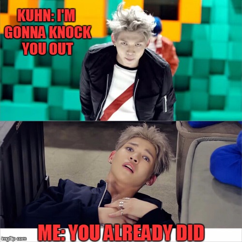 KUHN: I'M GONNA KNOCK YOU OUT ME: YOU ALREADY DID | image tagged in khun knocked me out | made w/ Imgflip meme maker