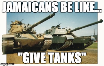 JAMAICANS BE LIKE... "GIVE TANKS" | image tagged in thanksgiving | made w/ Imgflip meme maker