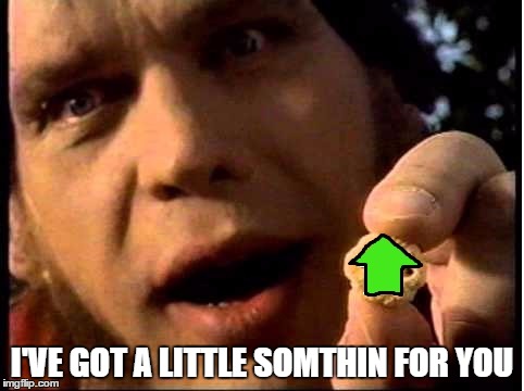 I'VE GOT A LITTLE SOMTHIN FOR YOU | made w/ Imgflip meme maker