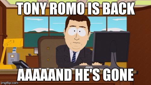 And he only got to play for one week. | TONY ROMO IS BACK AAAAAND HE'S GONE | image tagged in memes,aaaaand its gone | made w/ Imgflip meme maker