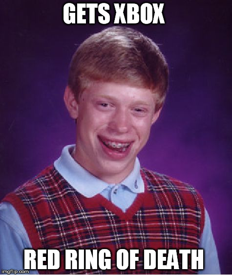 Bad Luck Brian | GETS XBOX RED RING OF DEATH | image tagged in memes,bad luck brian | made w/ Imgflip meme maker