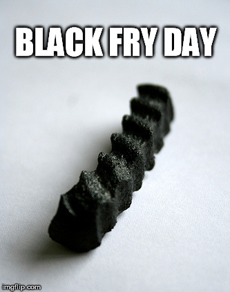 BLACK FRY DAY | image tagged in black fry | made w/ Imgflip meme maker