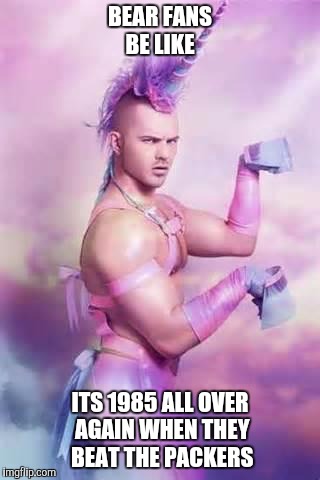 Gay Unicorn | BEAR FANS BE LIKE ITS 1985 ALL OVER AGAIN WHEN THEY BEAT THE PACKERS | image tagged in gay unicorn | made w/ Imgflip meme maker